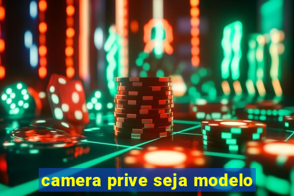 camera prive seja modelo